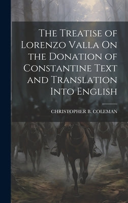The Treatise of Lorenzo Valla On the Donation of Constantine Text and Translation Into English by Coleman, Christopher B.