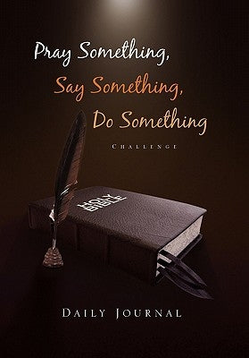 Pray Something, Say Something, Do Something: Daily Journal by Ruiters, Deon F.