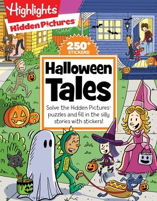 Halloween Tales: Solve the Hidden Pictures Puzzles and Fill in the Silly Stories with Stickers! by Highlights