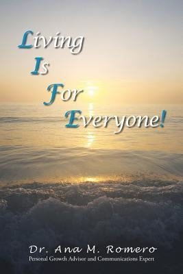L.I.F.E.: Living Is For Everyone by Romero, Ana M.