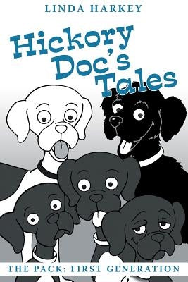Hickory Doc's Tales: The Pack: First Generation by Harkey, Linda