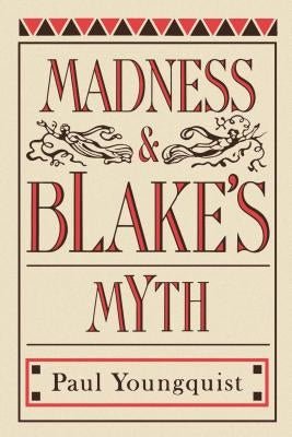 Madness and Blake's Myth by Youngquist, Paul
