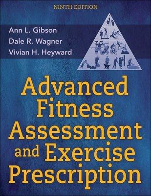 Advanced Fitness Assessment and Exercise Prescription by Gibson, Ann L.