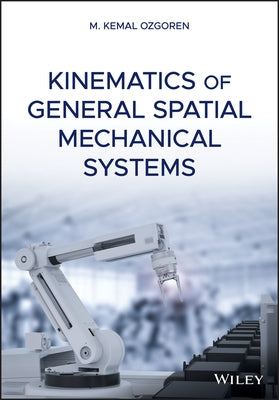 Kinematics of General Spatial Mechanical Systems by Ozgoren, M. Kemal