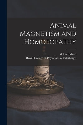 Animal Magnetism and Homoeopathy by Lee Edwin, D. 1870
