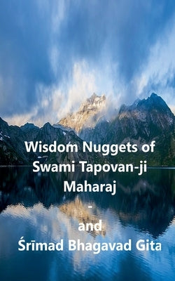 Wisdom Nuggets of Swami Tapovan-ji Maharaj - and Srimad Bhagavad Gita by Anantajit, Pt Aswadhnath