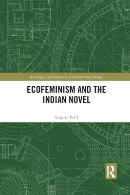 Ecofeminism and the Indian Novel by Patil, Sangita
