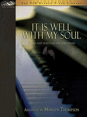 It Is Well with My Soul: Hymns and Spirituals for Solo Piano by Thompson, Marilyn