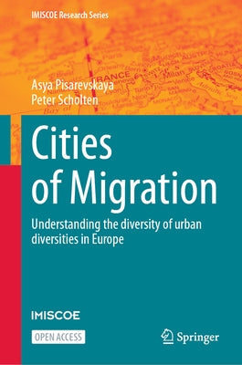 Cities of Migration: Understanding the Diversity of Urban Diversities in Europe by Pisarevskaya, Asya
