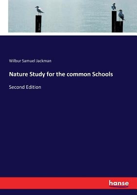 Nature Study for the common Schools: Second Edition by Jackman, Wilbur Samuel