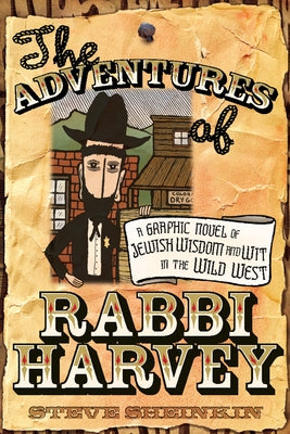 The Adventures of Rabbi Harvey: A Graphic Novel of Jewish Wisdom and Wit in the Wild West by Sheinkin, Steve
