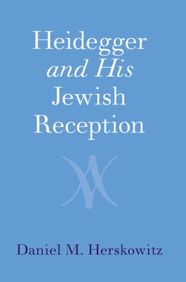 Heidegger and His Jewish Reception by Herskowitz, Daniel M.