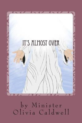 It's Almost Over by Caldwell, Minister Olivia