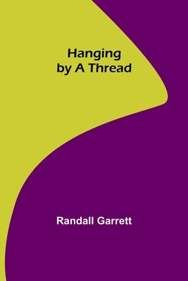 Hanging by a Thread by Garrett, Randall