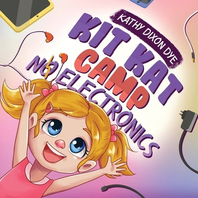 Kit Kat Camp: No Electronics by Dixon Dye, Kathy