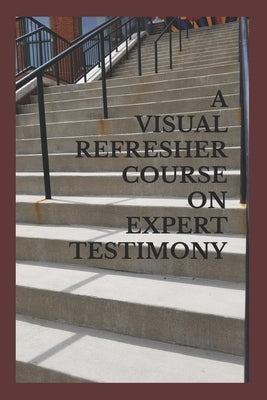 A Visual Refresher Course on Expert Testimony by Sarnacki, David C.