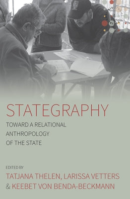 Stategraphy: Toward a Relational Anthropology of the State by Thelen, Tatjana