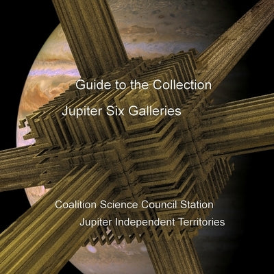 Guide to the Collection: Jupiter Six Galleries, Coalition Science Council Station, Jupiter Independent Territories by Petersen, David