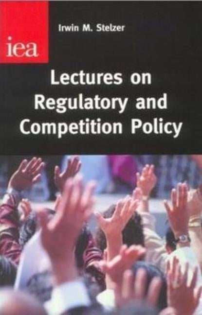 Lectures on Regulatory and Competition Policy by M. Stelzer Irwin