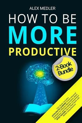 How to Be More Productive: 2-Book Bundle by Medler, Alex
