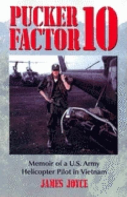 Pucker Factor 10: Memoir of A U.S. Army Helicopter Pilot in Vietnam by Joyce, James
