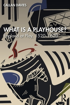 What is a Playhouse?: England at Play, 1520-1620 by Davies, Callan