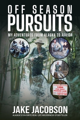 Off Season Pursuits: My Adventures From Alaska to Africa by Jacobson, Jake