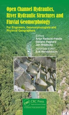 Open Channel Hydraulics, River Hydraulic Structures and Fluvial Geomorphology: For Engineers, Geomorphologists and Physical Geographers by Radecki-Pawlik, Artur