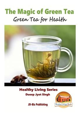 The Magic of Green Tea - Green Tea for Health by Davidson, John