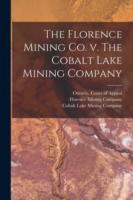 The Florence Mining Co. V. The Cobalt Lake Mining Company by Ontario Court of Appeal