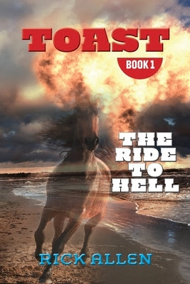Toast: The Ride to Hell by Allen, Rick