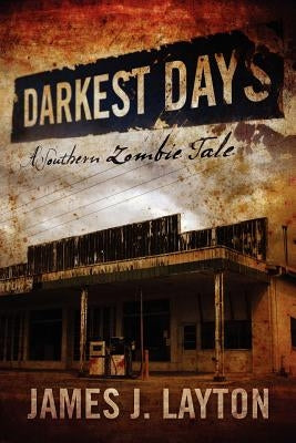 Darkest Days: A Southern Zombie Tale by Layton, James J.