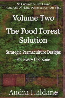 The Food Forest Solution: Strategic Permaculture Designs For Every US Zone by Media, Honey Shack