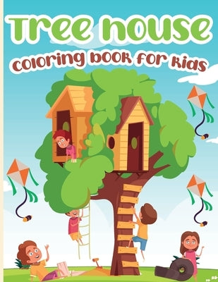 Tree House Coloring Book for Kids: Tree House Coloring Book, Gorgeous Designs for Relaxation and Stress Relief by Bernard, Emilian