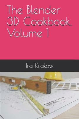 The Blender 3D Cookbook, Volume 1 by Krakow, Ira