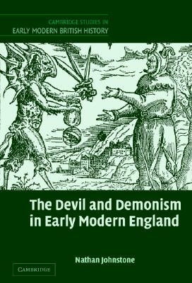 The Devil and Demonism in Early Modern England by Johnstone, Nathan