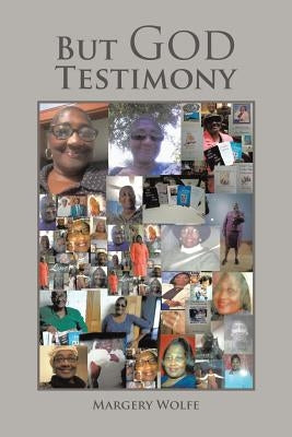 But God Testimony by Wolfe, Margery