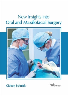 New Insights Into Oral and Maxillofacial Surgery by Schmidt, Gideon