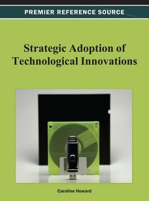 Strategic Adoption of Technological Innovations by Howard, Caroline