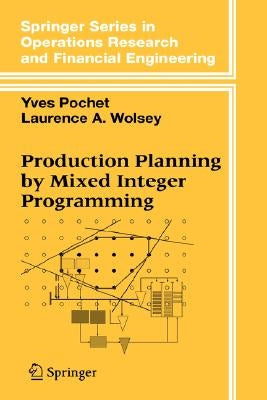 Production Planning by Mixed Integer Programming by Pochet, Yves