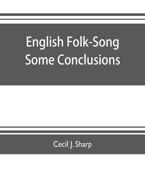 English Folk-Song some conclusions by J. Sharp, Cecil