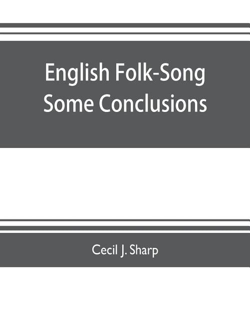 English Folk-Song some conclusions by J. Sharp, Cecil