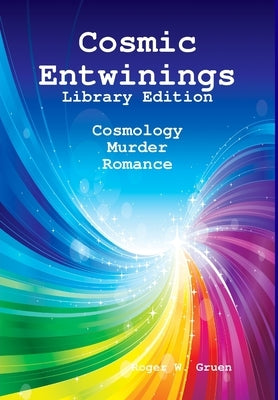 Cosmic Entwinings, Library Edition by Gruen, Roger W.