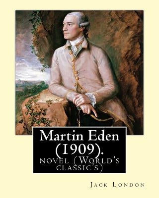 Martin Eden, is a 1909 novel By: American author Jack London: novel (World's classic's) by London, Jack