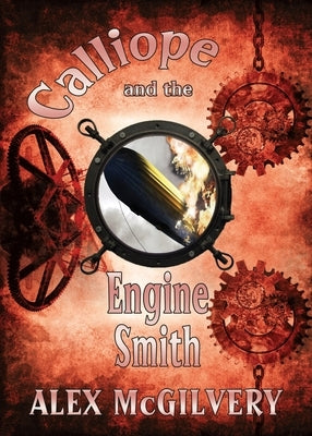 Calliope and the Engine Smith by McGilvery, Alex