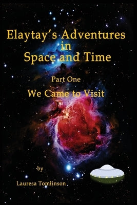 "Elaytay's Adventures in Space and time": "We Came to Visit" by Tomlinson, Lauresa A.