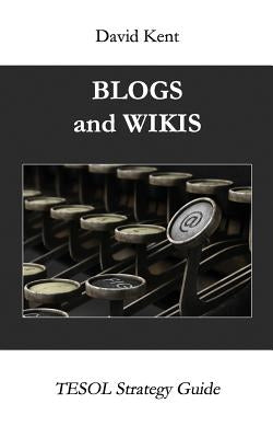 Blogs and Wikis by Kent, David