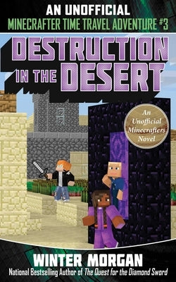 Destruction in the Desert: An Unofficial Minecrafters Time Travel Adventure, Book 3volume 3 by Morgan, Winter