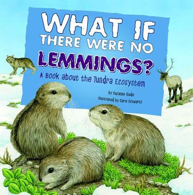 What If There Were No Lemmings?: A Book about the Tundra Ecosystem by Slade, Suzanne