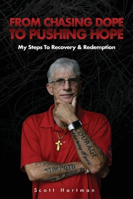 From Chasing Dope to Pushing Hope: My Steps to Recovery & Redemption by Hartman, Scott